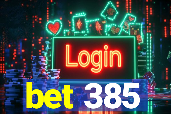 bet 385